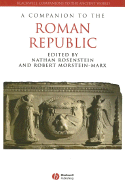 A Companion to the Roman Republic - Rosenstein, Nathan (Editor), and Morstein-Marx, Robert (Editor)