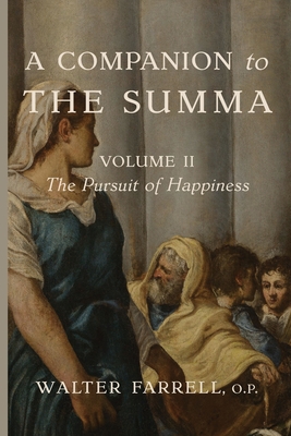 A Companion to the Summa-Volume II: The Pursuit of Happiness - Farrell, Walter