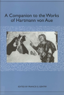 A Companion to the Works of Hartmann Von Aue - Gentry, Francis G (Contributions by), and Sterling-Hellenbrand, Alexandra (Contributions by), and Wolf, Alois (Contributions by)