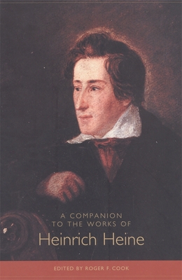 A Companion to the Works of Heinrich Heine - Cook, Roger (Contributions by), and Phelan, Anthony (Contributions by), and Hoehn, Gerhard (Contributions by)