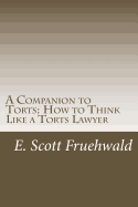 A Companion to Torts: How to Think Like a Torts Lawyer