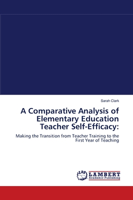 A Comparative Analysis of Elementary Education Teacher Self-Efficacy - Clark, Sarah