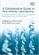 A Comparative Guide to Anti-Money Laundering: A Critical Analysis of Systems in Singapore, Switzerland, the UK and the USA