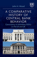 A Comparative History of Central Bank Behavior: Consistency in Monetary Policy in the Us and UK