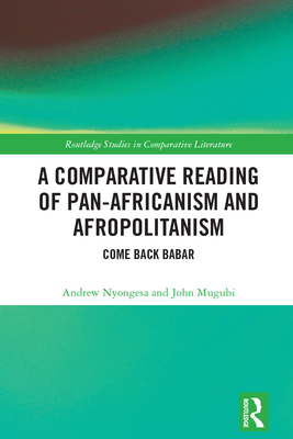 A Comparative Reading of Pan-Africanism and Afropolitanism: Come Back Babar - Nyongesa, Andrew, and Mugubi, John