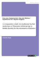 A Comparative Study on Traditional Herbal Medicines of Mannans (Tribal Group in Idukki, Kerala) for the Treatment of Diabetes