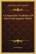A Comparative Vocabulary of Maori and Egyptian Words