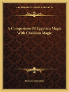 A Comparison Of Egyptian Magic With Chaldean Magic