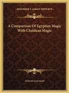 A Comparison of Egyptian Magic with Chaldean Magic