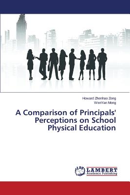 A Comparison of Principals' Perceptions on School Physical Education - Zeng Howard Zhenhao, and Meng Wenyan