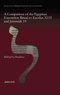 A Comparison of the Egyptian Execration Ritual to Exodus 32: 19 and Jeremiah 19