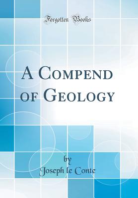 A Compend of Geology (Classic Reprint) - Conte, Joseph Le