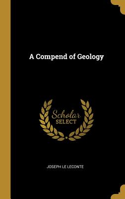 A Compend of Geology - LeConte, Joseph Le