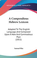 A Compendious Hebrew Lexicon: Adapted To The English Language, And Composed Upon A New And Commodious Plan (1811)