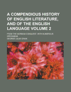 A Compendious History of English Literature, and of the English Language; From the Norman Conquest. with Numerous Specimens Volume 2