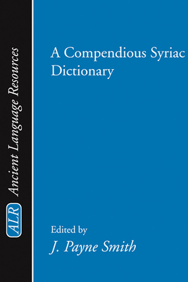 A Compendious Syriac Dictionary - Smith, Jessie Payne (Editor)