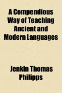 A Compendious Way of Teaching Ancient and Modern Languages: Formerly Practised by the Learned Tanaquil Faber, and Now with Little Alteration, Successfully Executed in London