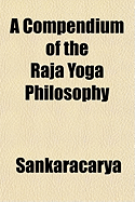 A Compendium of the Raja Yoga Philosophy