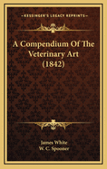 A Compendium of the Veterinary Art (1842)