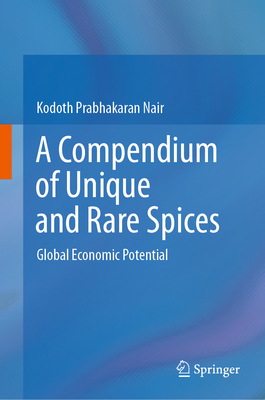 A Compendium of Unique and Rare Spices: Global Economic Potential - Nair, Kodoth Prabhakaran