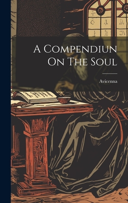 A Compendiun On The Soul - Avicenna (Creator)