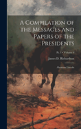 A Compilation of the Messages and Papers of the Presidents: Abraham Lincoln; Volume 6; PT. 1