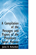 A Compilation of the Messages and Papers of the Presidents - James Monroe