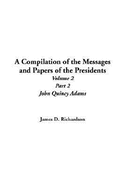 A Compilation of the Messages and Papers of the Presidents: Volume 2, Part 2