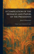 A Compilation of the Messages and Papers of the Presidents