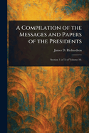 A Compilation of the Messages and Papers of the Presidents