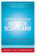 A Complete and Balanced Service Scorecard: Creating Value Through Sustained Performance Improvement - Tyagi, Rajesh K, and Gupta, Praveen