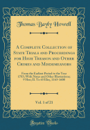 A Complete Collection of State Trials and Proceedings for High Treason and Other Crimes and Misdemeanors, Vol. 1 of 21: From the Earliest Period to the Year 1783; With Notes and Other Illustrations; 9 Hen; II. to 43 Eliz;, 1163-1600 (Classic Reprint)