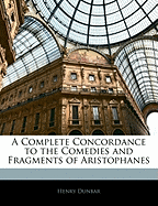 A complete concordance to the comedies and fragments of Aristophanes