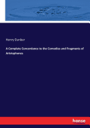 A Complete Concordance to the Comedies and Fragments of Aristophanes