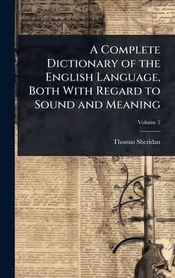 A Complete Dictionary of the English Language, Both With Regard to Sound and Meaning - Sheridan, Thomas