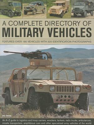 A Complete Directory of Military Vehicles: Features Over 180 Vehicles with 320 Identification Photographs - Ware, Pat
