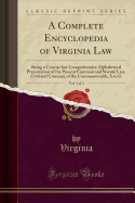 A Complete Encyclopedia of Virginia Law, Vol. 1 of 2: Being a Concise But Comprehensive Alphabetical Presentation of the Present Common and Statute Law, Civil and Criminal, of the Commonwealth; A to G (Classic Reprint)