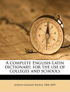 A Complete English-Latin Dictionary; For the Use of Colleges and Schools