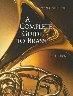 A Complete Guide to Brass: Instruments and Technique (with CD-ROM) - Whitener, Scott