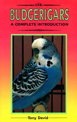A Complete Guide to Budgerigars - David, Tony