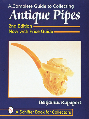 A Complete Guide to Collecting Antique Pipes - Rapaport, Ben
