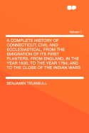 A Complete History of Connecticut, Civil and Ecclesiastical, from the Emigration of Its First Planters, from England, in the Year 1630, to the Year