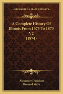 A Complete History Of Illinois From 1673 To 1873 V2 (1874)