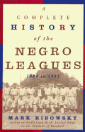 A Complete History of the Negro Leagues, 1884 to 1955 - Ribowsky, Mark