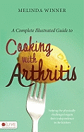 A Complete Illustrated Guide to Cooking with Arthritis: Helping the Physically Challenged Regain Their Independence in the Kitchen