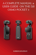 A Complete Manual & User Guide on the Dji Osmo Pocket 3