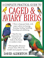 A Complete Practical Guide to Caged & Aviary Birds: How to Keep Pet Birds, with Expert Advice on Buying, Housing, Feeding, Handling, Breeding and Exhibiting