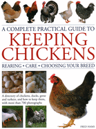 A Complete Practical Guide to Keeping Chickens: A Directory of Chickens, Ducks, Geese and Turkeys, and How to Keep Them, with Mmre Than 700 Photographs