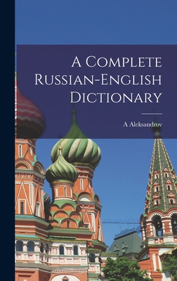 A Complete Russian-English Dictionary - Aleksandrov, A