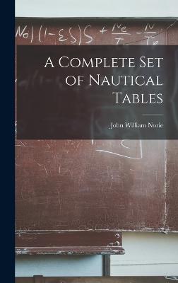 A Complete Set of Nautical Tables - Norie, John William